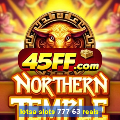 lotsa slots 777 63 reais